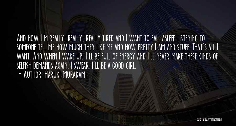 Haruki Murakami Quotes: And Now I'm Really, Really, Really Tired And I Want To Fall Asleep Listening To Someone Tell Me How Much