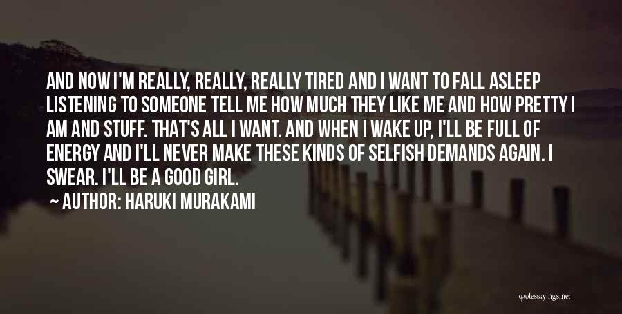 Haruki Murakami Quotes: And Now I'm Really, Really, Really Tired And I Want To Fall Asleep Listening To Someone Tell Me How Much