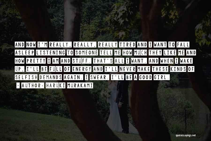 Haruki Murakami Quotes: And Now I'm Really, Really, Really Tired And I Want To Fall Asleep Listening To Someone Tell Me How Much