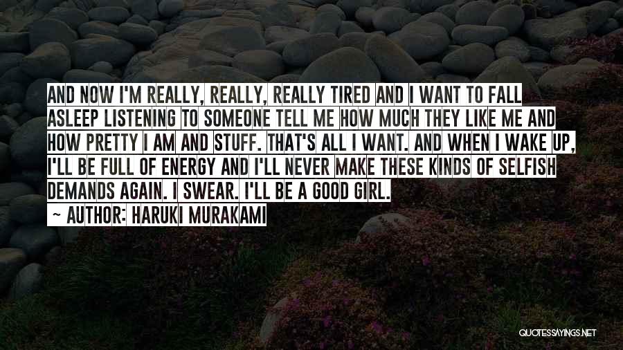 Haruki Murakami Quotes: And Now I'm Really, Really, Really Tired And I Want To Fall Asleep Listening To Someone Tell Me How Much