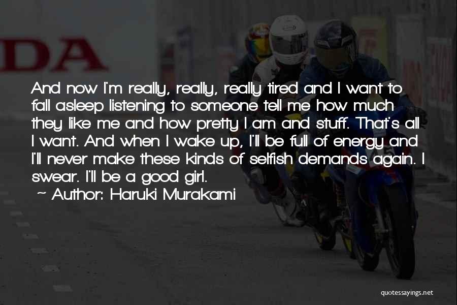 Haruki Murakami Quotes: And Now I'm Really, Really, Really Tired And I Want To Fall Asleep Listening To Someone Tell Me How Much