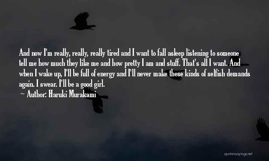 Haruki Murakami Quotes: And Now I'm Really, Really, Really Tired And I Want To Fall Asleep Listening To Someone Tell Me How Much