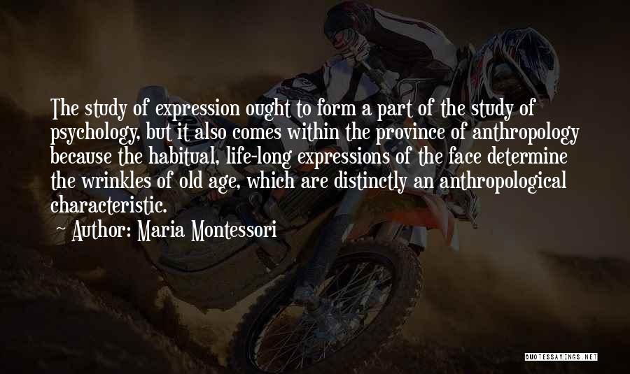 Maria Montessori Quotes: The Study Of Expression Ought To Form A Part Of The Study Of Psychology, But It Also Comes Within The