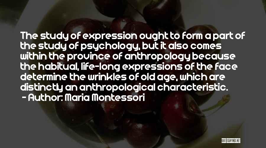 Maria Montessori Quotes: The Study Of Expression Ought To Form A Part Of The Study Of Psychology, But It Also Comes Within The