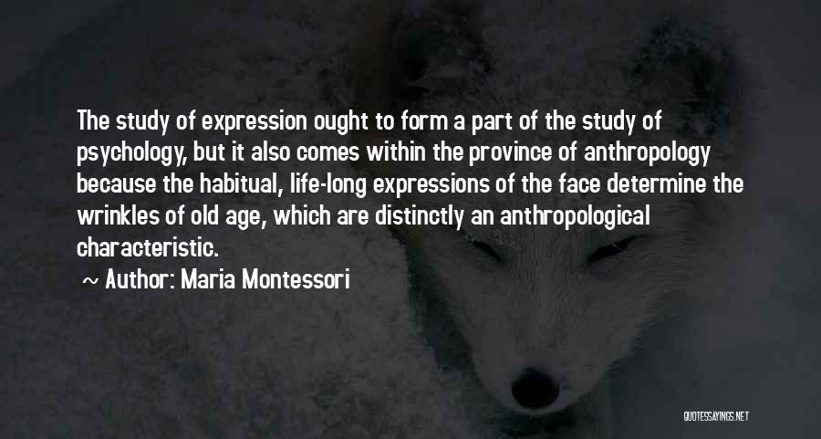 Maria Montessori Quotes: The Study Of Expression Ought To Form A Part Of The Study Of Psychology, But It Also Comes Within The