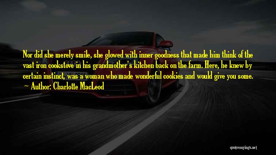 Charlotte MacLeod Quotes: Nor Did She Merely Smile, She Glowed With Inner Goodness That Made Him Think Of The Vast Iron Cookstove In