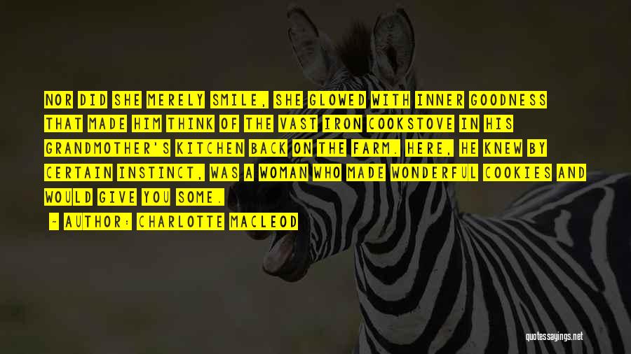 Charlotte MacLeod Quotes: Nor Did She Merely Smile, She Glowed With Inner Goodness That Made Him Think Of The Vast Iron Cookstove In