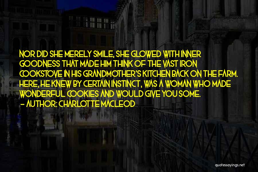 Charlotte MacLeod Quotes: Nor Did She Merely Smile, She Glowed With Inner Goodness That Made Him Think Of The Vast Iron Cookstove In