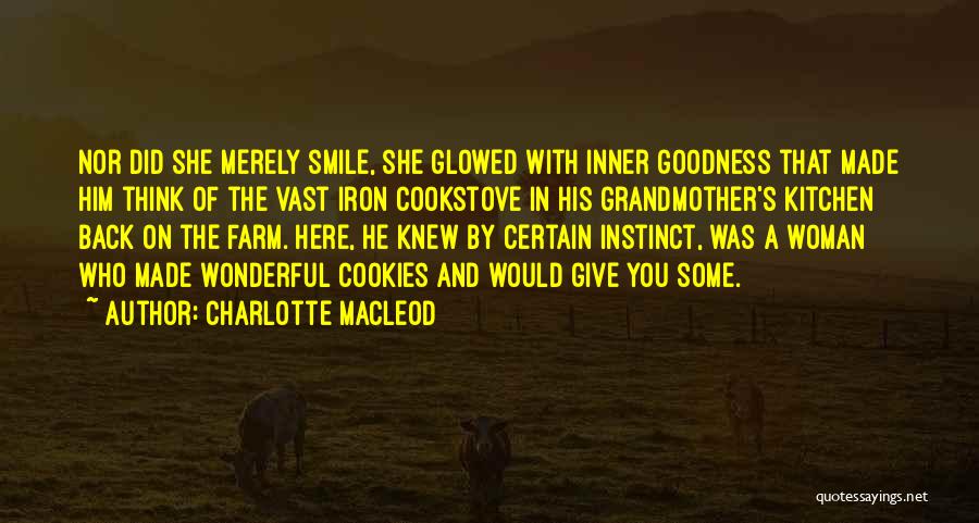 Charlotte MacLeod Quotes: Nor Did She Merely Smile, She Glowed With Inner Goodness That Made Him Think Of The Vast Iron Cookstove In