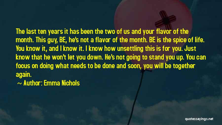 Emma Nichols Quotes: The Last Ten Years It Has Been The Two Of Us And Your Flavor Of The Month. This Guy, Be,