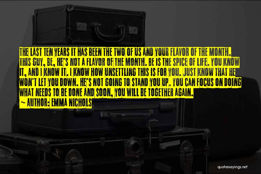 Emma Nichols Quotes: The Last Ten Years It Has Been The Two Of Us And Your Flavor Of The Month. This Guy, Be,