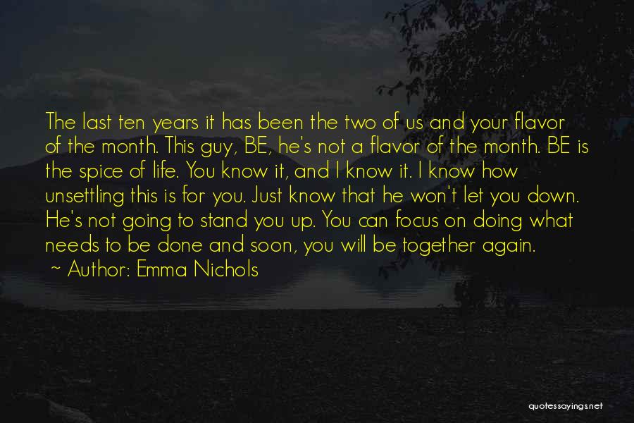 Emma Nichols Quotes: The Last Ten Years It Has Been The Two Of Us And Your Flavor Of The Month. This Guy, Be,