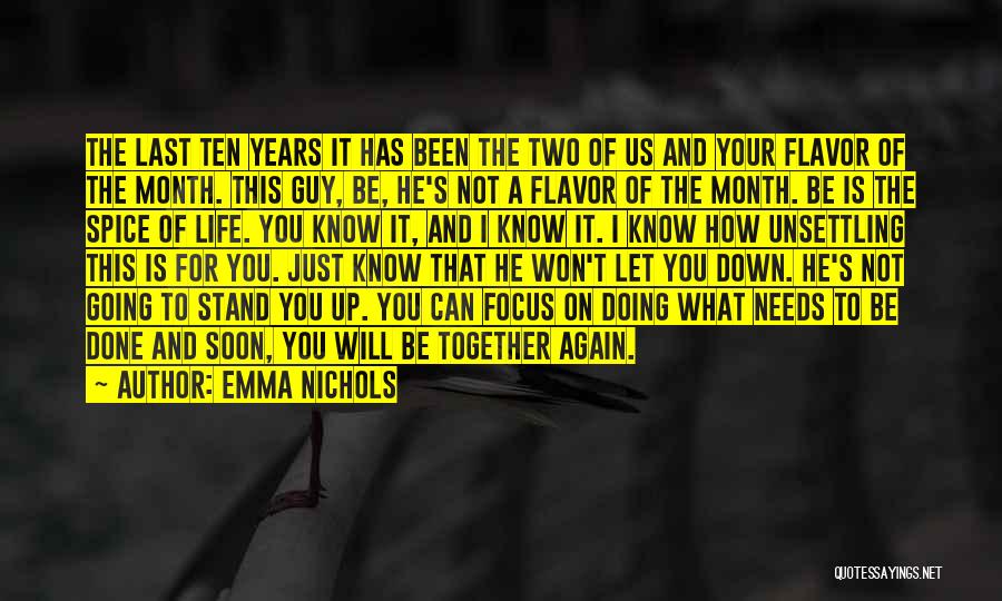 Emma Nichols Quotes: The Last Ten Years It Has Been The Two Of Us And Your Flavor Of The Month. This Guy, Be,