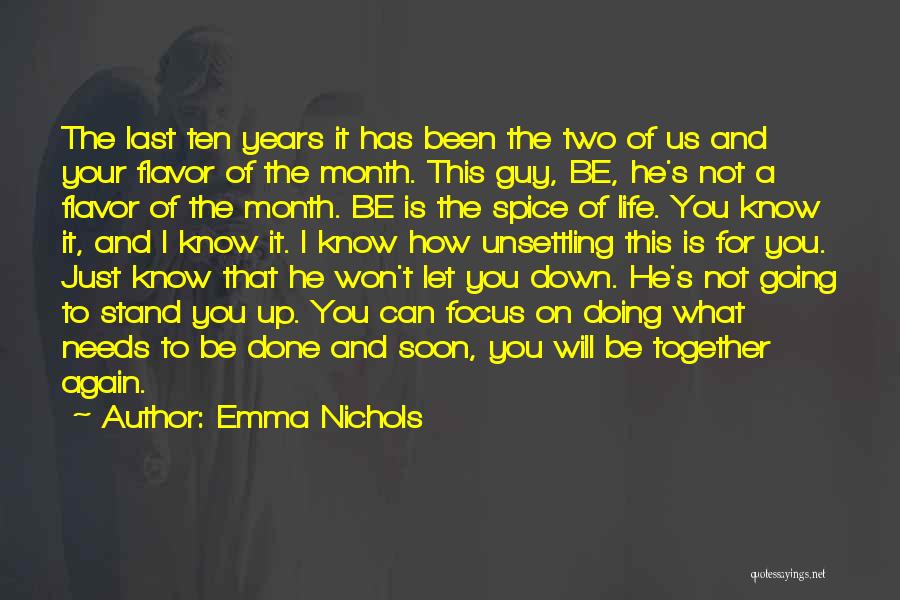 Emma Nichols Quotes: The Last Ten Years It Has Been The Two Of Us And Your Flavor Of The Month. This Guy, Be,