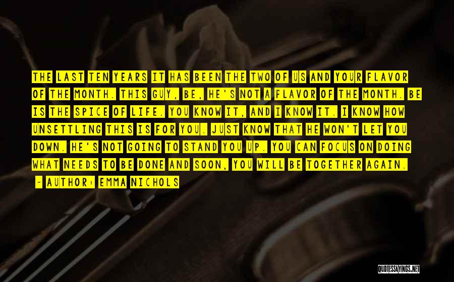 Emma Nichols Quotes: The Last Ten Years It Has Been The Two Of Us And Your Flavor Of The Month. This Guy, Be,