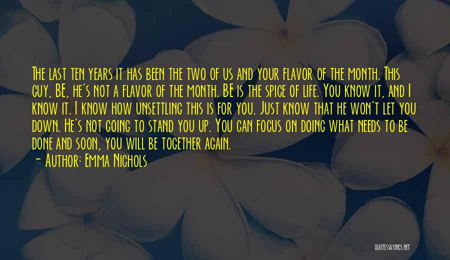 Emma Nichols Quotes: The Last Ten Years It Has Been The Two Of Us And Your Flavor Of The Month. This Guy, Be,