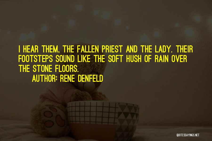 Rene Denfeld Quotes: I Hear Them, The Fallen Priest And The Lady. Their Footsteps Sound Like The Soft Hush Of Rain Over The