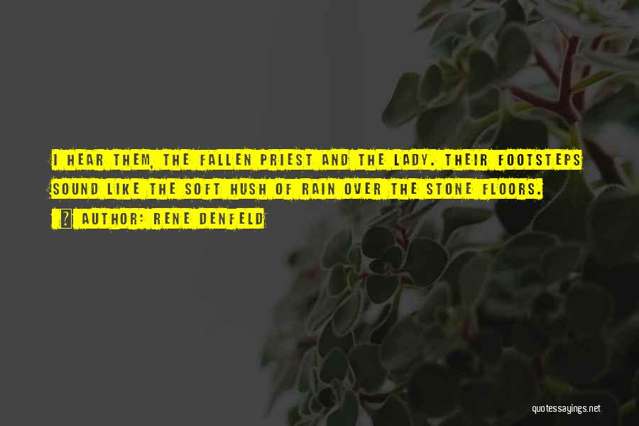 Rene Denfeld Quotes: I Hear Them, The Fallen Priest And The Lady. Their Footsteps Sound Like The Soft Hush Of Rain Over The