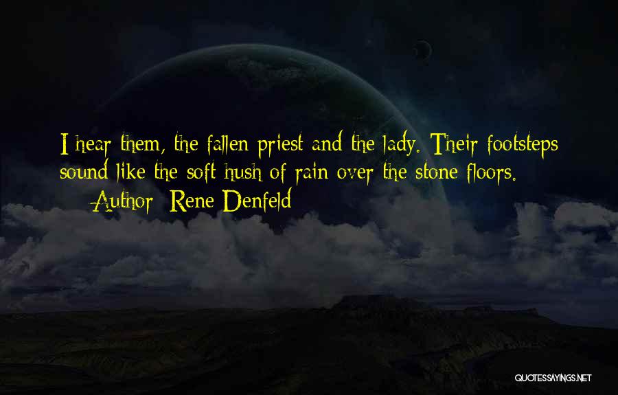 Rene Denfeld Quotes: I Hear Them, The Fallen Priest And The Lady. Their Footsteps Sound Like The Soft Hush Of Rain Over The