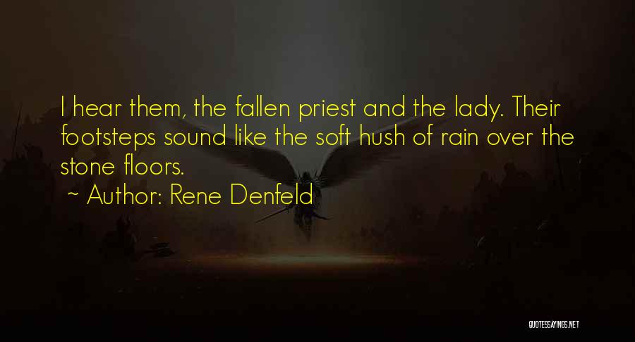 Rene Denfeld Quotes: I Hear Them, The Fallen Priest And The Lady. Their Footsteps Sound Like The Soft Hush Of Rain Over The