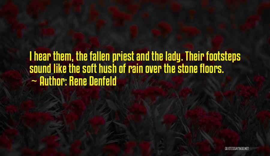Rene Denfeld Quotes: I Hear Them, The Fallen Priest And The Lady. Their Footsteps Sound Like The Soft Hush Of Rain Over The