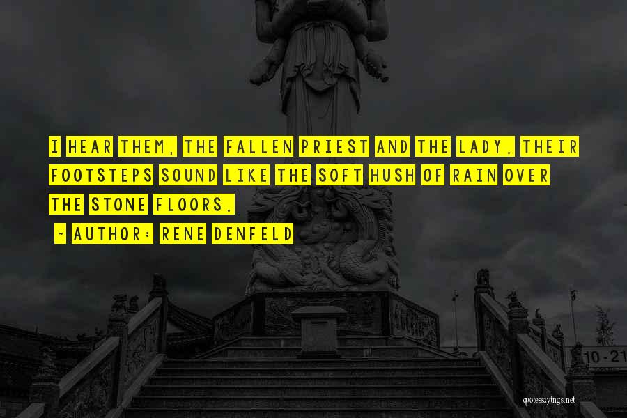 Rene Denfeld Quotes: I Hear Them, The Fallen Priest And The Lady. Their Footsteps Sound Like The Soft Hush Of Rain Over The