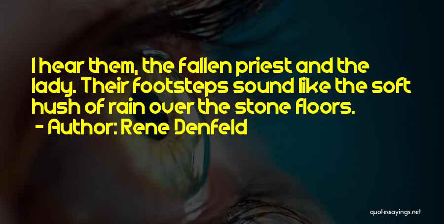 Rene Denfeld Quotes: I Hear Them, The Fallen Priest And The Lady. Their Footsteps Sound Like The Soft Hush Of Rain Over The