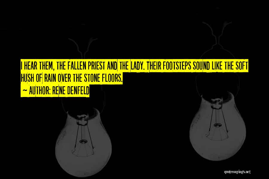 Rene Denfeld Quotes: I Hear Them, The Fallen Priest And The Lady. Their Footsteps Sound Like The Soft Hush Of Rain Over The
