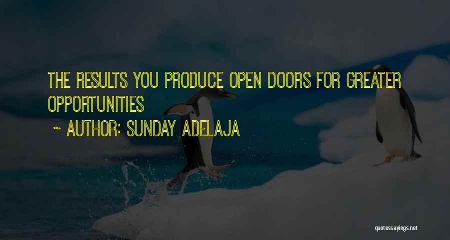 Sunday Adelaja Quotes: The Results You Produce Open Doors For Greater Opportunities