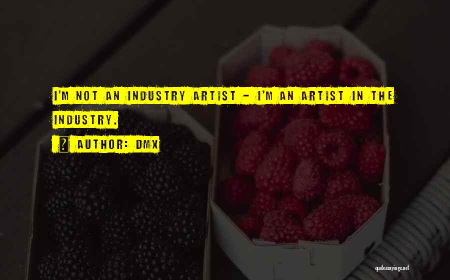 DMX Quotes: I'm Not An Industry Artist - I'm An Artist In The Industry.