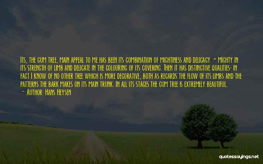 Hans Heysen Quotes: Its, The Gum Tree, Main Appeal To Me Has Been Its Combination Of Mightiness And Delicacy - Mighty In Its