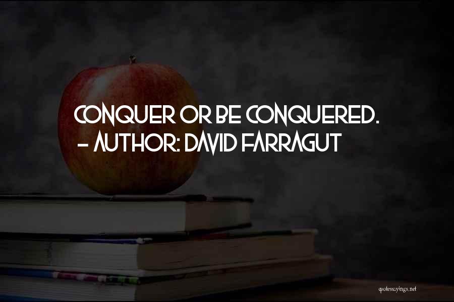David Farragut Quotes: Conquer Or Be Conquered.