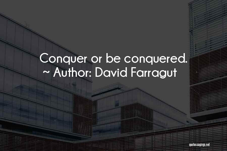 David Farragut Quotes: Conquer Or Be Conquered.