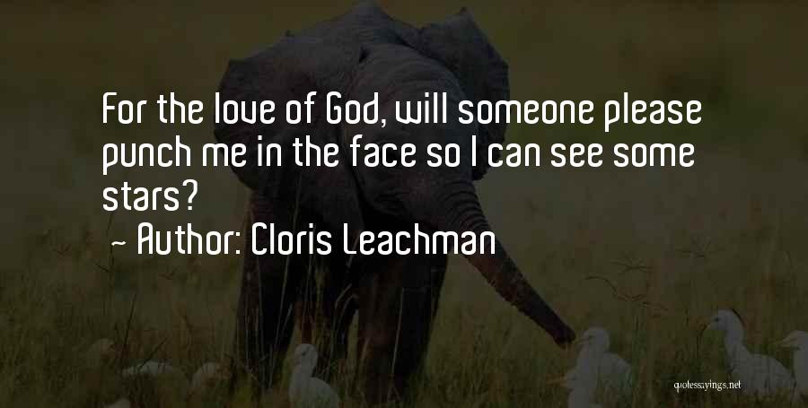 Cloris Leachman Quotes: For The Love Of God, Will Someone Please Punch Me In The Face So I Can See Some Stars?