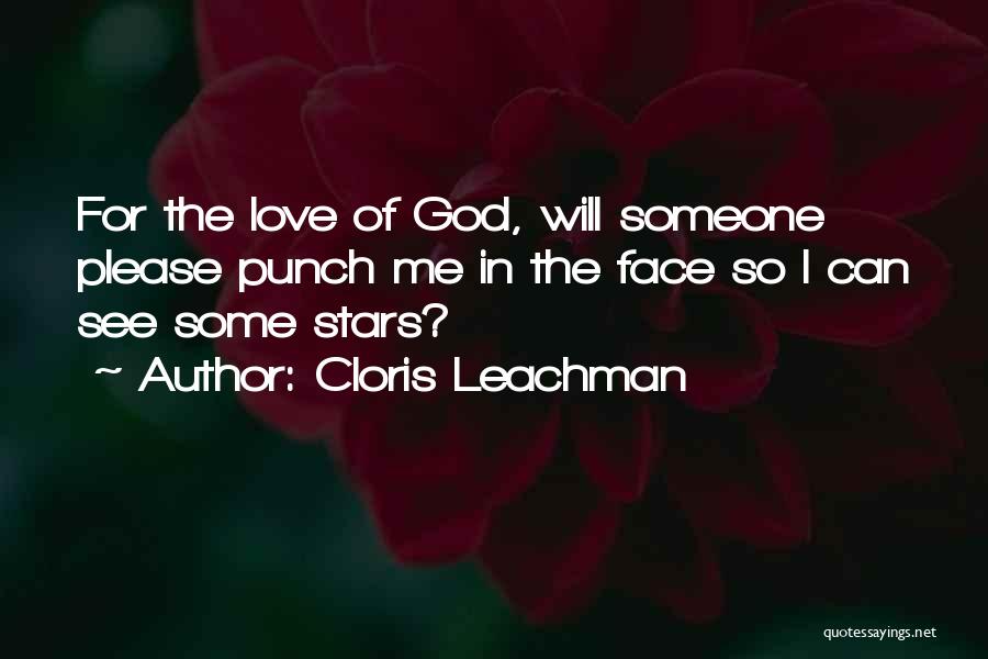 Cloris Leachman Quotes: For The Love Of God, Will Someone Please Punch Me In The Face So I Can See Some Stars?