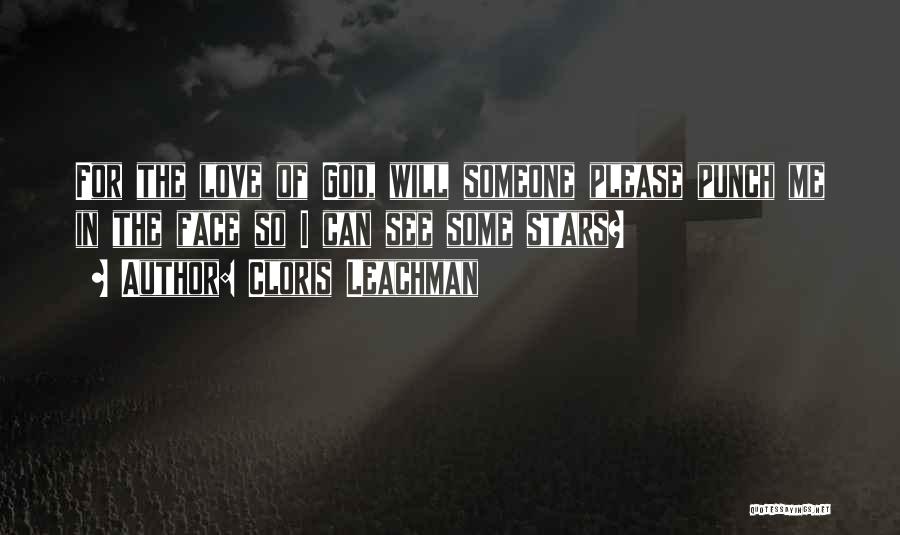 Cloris Leachman Quotes: For The Love Of God, Will Someone Please Punch Me In The Face So I Can See Some Stars?