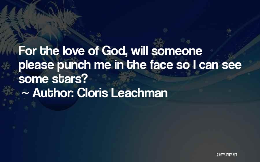 Cloris Leachman Quotes: For The Love Of God, Will Someone Please Punch Me In The Face So I Can See Some Stars?