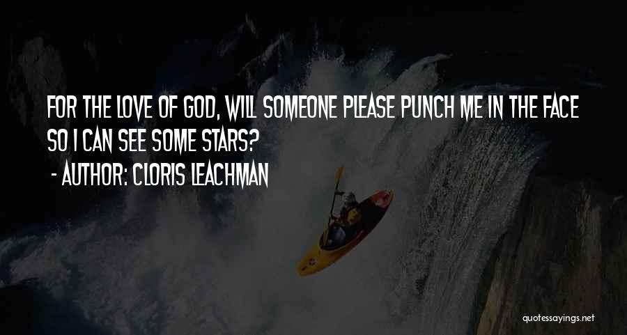 Cloris Leachman Quotes: For The Love Of God, Will Someone Please Punch Me In The Face So I Can See Some Stars?