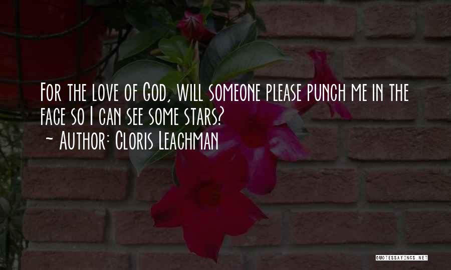 Cloris Leachman Quotes: For The Love Of God, Will Someone Please Punch Me In The Face So I Can See Some Stars?