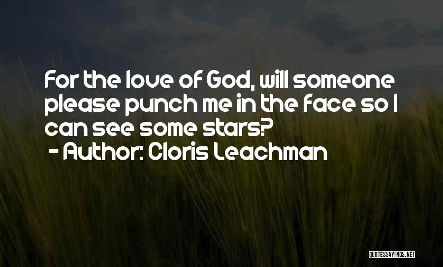 Cloris Leachman Quotes: For The Love Of God, Will Someone Please Punch Me In The Face So I Can See Some Stars?