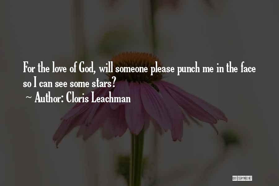 Cloris Leachman Quotes: For The Love Of God, Will Someone Please Punch Me In The Face So I Can See Some Stars?