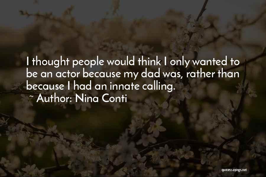 Nina Conti Quotes: I Thought People Would Think I Only Wanted To Be An Actor Because My Dad Was, Rather Than Because I