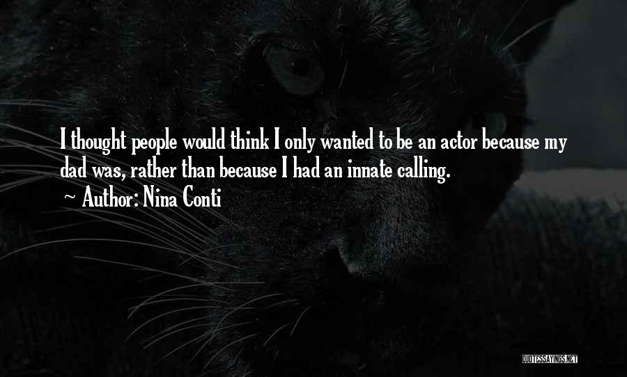 Nina Conti Quotes: I Thought People Would Think I Only Wanted To Be An Actor Because My Dad Was, Rather Than Because I