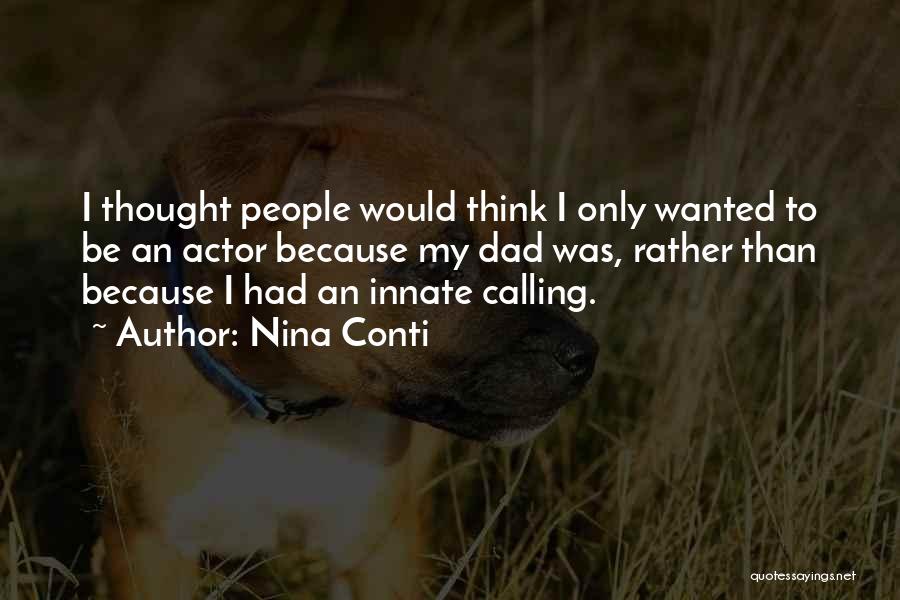 Nina Conti Quotes: I Thought People Would Think I Only Wanted To Be An Actor Because My Dad Was, Rather Than Because I