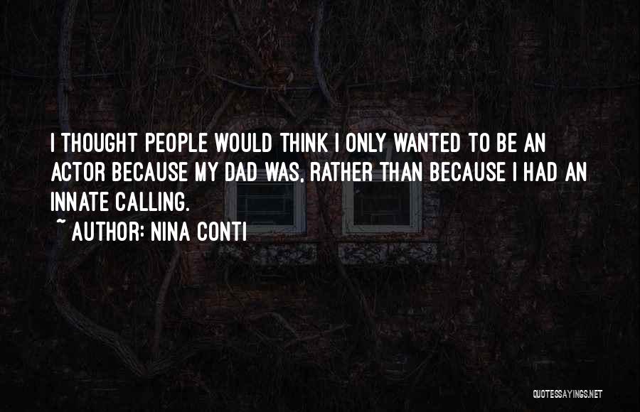 Nina Conti Quotes: I Thought People Would Think I Only Wanted To Be An Actor Because My Dad Was, Rather Than Because I