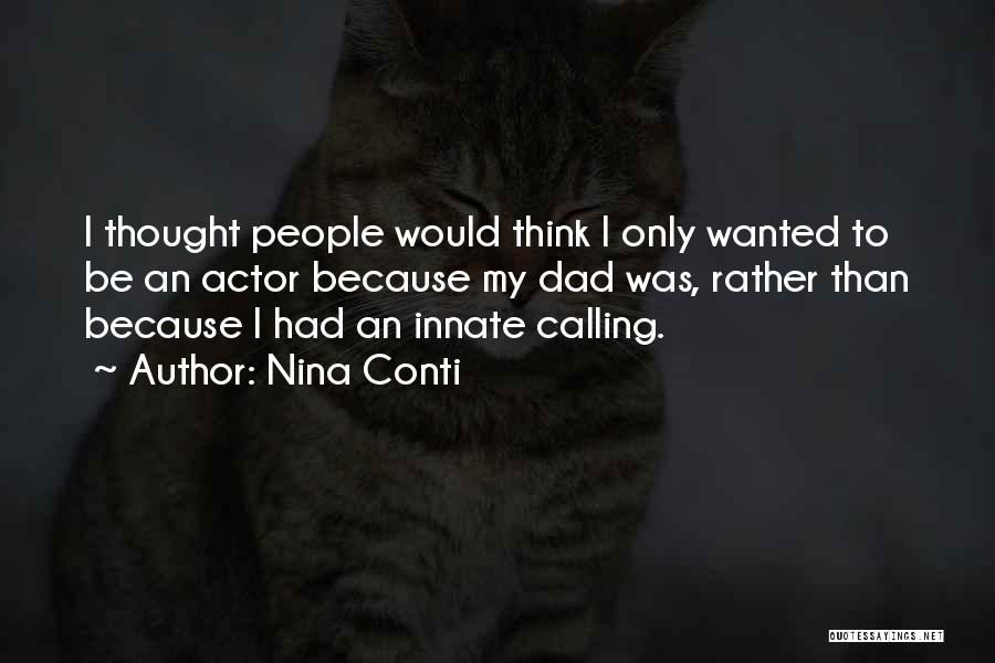 Nina Conti Quotes: I Thought People Would Think I Only Wanted To Be An Actor Because My Dad Was, Rather Than Because I