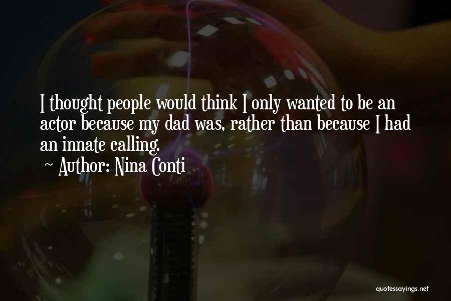 Nina Conti Quotes: I Thought People Would Think I Only Wanted To Be An Actor Because My Dad Was, Rather Than Because I