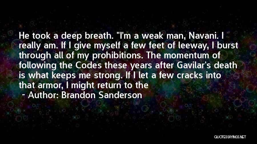 Brandon Sanderson Quotes: He Took A Deep Breath. I'm A Weak Man, Navani. I Really Am. If I Give Myself A Few Feet