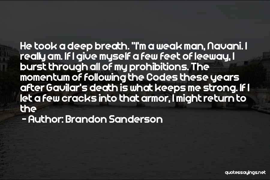 Brandon Sanderson Quotes: He Took A Deep Breath. I'm A Weak Man, Navani. I Really Am. If I Give Myself A Few Feet