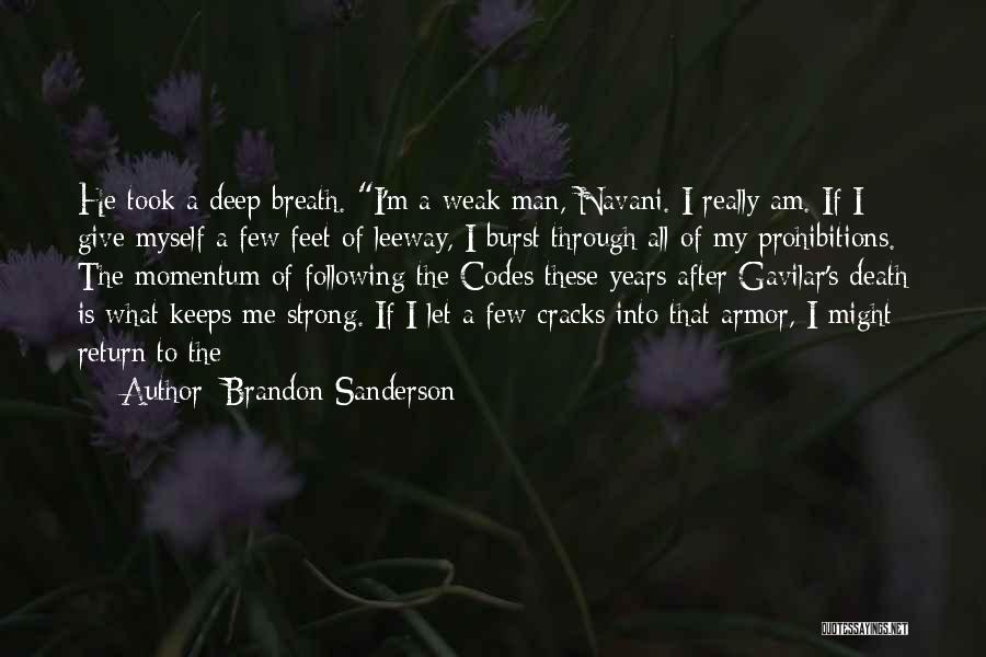 Brandon Sanderson Quotes: He Took A Deep Breath. I'm A Weak Man, Navani. I Really Am. If I Give Myself A Few Feet